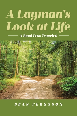 A Layman's Look at Life: A Road Less Traveled - Ferguson, Sean