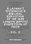A Layman's Systematic and Biblical Exposition of the 1689 London Baptist Confession of Faith: Vol. 1