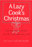 A Lazy Cook's Christmas: Mouthwatering Recipes for the Time-pressured Cook