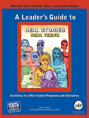 A Leader's Guide to Real Stories, Real Teens: Stories by Teens about Making Choices and Keeping It Real - Hefner, Keith (Editor)