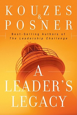 A Leader's Legacy - Kouzes, James M, and Posner, Barry Z, Ph.D.