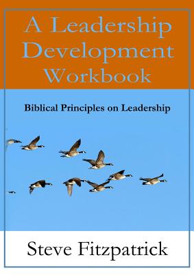 A Leadership Development Workbook -- Biblical Principles In Leadership - Fitzpatrick, Steve