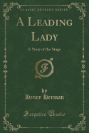 A Leading Lady: A Story of the Stage (Classic Reprint)