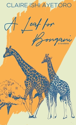 A Leaf for Bongani: A Novelette - Ayetoro, Claire Ishi