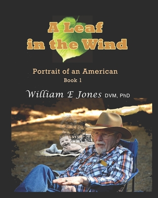 A Leaf in the Wind: : Portrait of an American, Book 1 - Jones DVM, William E