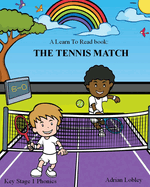 A Learn to Read Book: The Tennis Match: A Key Stage 1 Phonics Children's Tennis Adventure Book. Assists with Reading, Writing and Numeracy. Links School and Home Learning.