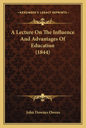 A Lecture on the Influence and Advantages of Education (1844)