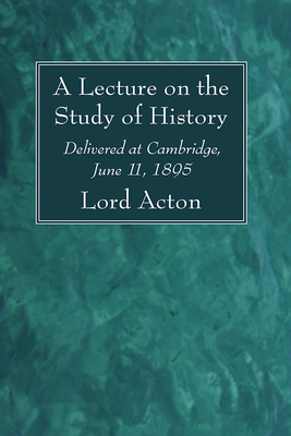 A Lecture on the Study of History - Acton, Lord