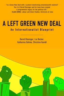 A Left Green New Deal: An Internationalist Blueprint - Riexinger, Becker, and Becker, Lia, and Dahme, Katharina, Dr.