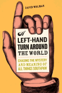 A Left-Hand Turn Around the World: Chasing the Mystery and Meaning of All Things Southpaw
