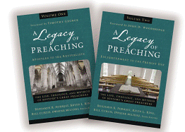 A Legacy of Preaching: Two-Volume Set---Apostles to the Present Day: The Life, Theology, and Method of History's Great Preachers