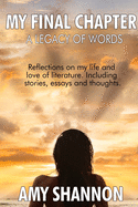 A Legacy of Words: My Final Chapter: A collection of short stories, essays, and thoughts