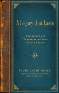 A Legacy That Lasts: Preserving and Transferring Your Family Values