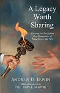 A Legacy Worth Sharing: Passing the Torch from One Generation of Preachers to the Next