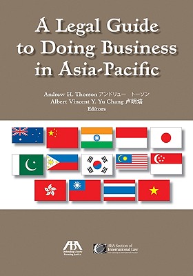 A Legal Guide to Doing Business in the Asia-Pacific - Yu Chang, Andrew Vincent Y (Editor), and Thorson, Andrew H (Editor)