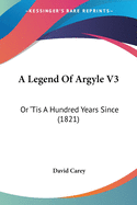 A Legend of Argyle V3: Or 'Tis a Hundred Years Since (1821)
