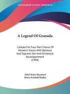 A Legend Of Granada: Cantata For Four-Part Chorus Of Women's Voices With Baritone And Soprano Soli And Orchestral Accompaniment (1904)