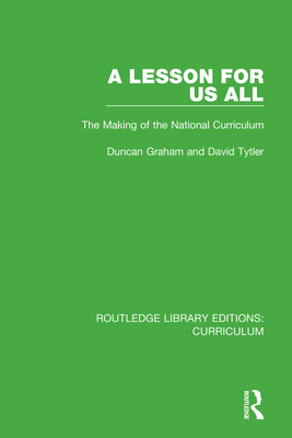 A Lesson For Us All: The Making of the National Curriculum - Graham, Duncan, and Tytler, David