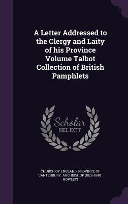 A Letter Addressed to the Clergy and Laity of his Province Volume Talbot Collection of British Pamphlets - Church of England Province of Canterbur (Creator)