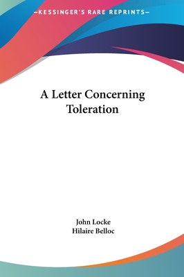 A Letter Concerning Toleration - Locke, John, and Belloc, Hilaire