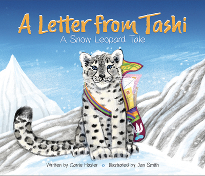 A Letter from Tashi: A Snow Leopard Tale - Hasler, Carrie