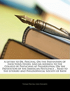 A Letter to Dr. Percival, on the Prevention of Infectious Fevers: And an Address to the College of Physicians at Philadelphia, on the Prevention of the American Pestilence ... Read to the Literary and Philosophical Society of Bath