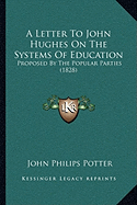 A Letter To John Hughes On The Systems Of Education: Proposed By The Popular Parties (1828)