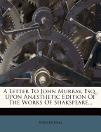 A Letter to John Murray, Esq., Upon Anaesthetic Edition of the Works of Shakspeare