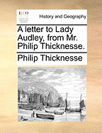 A Letter to Lady Audley, From Mr. Philip Thicknesse