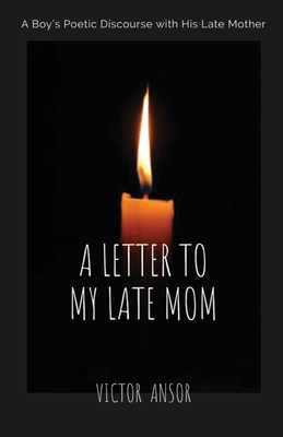 A Letter to My Late Mom - Ansor, Victor