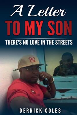 A Letter to My Son: There's No Love in the Streets - Coles, Derrick