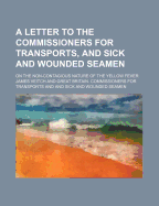 A Letter to the Commissioners for Transports, and Sick and Wounded Seamen, on the Non-Contagious Nature of the Yellow Fever: And Containing Hints to Officers, for the Prevention of This Disease Among Seamen (Classic Reprint)