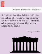 A Letter to the Editor of the Edinburgh Review, in Answer to His Criticism on a Journal of a Passage Down the River Maranon, Andc.