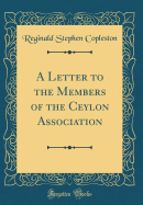 A Letter to the Members of the Ceylon Association (Classic Reprint)