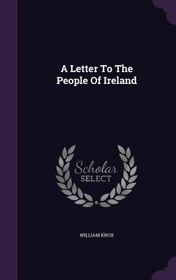 A Letter To The People Of Ireland - Knox, William