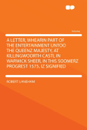 A Letter, Whearin Part of the Entertainment Untoo the Queenz Majesty, at Killingwoorth Castl in Warwick Sheer, in This Soomerz Progrest 1575, Iz Signified