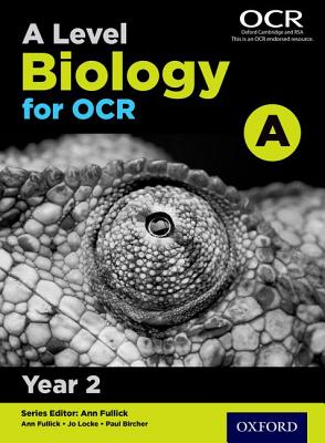 A Level Biology for OCR A: Year 2 - Fullick, Ann (Series edited by), and Locke, Jo, and Bircher, Paul