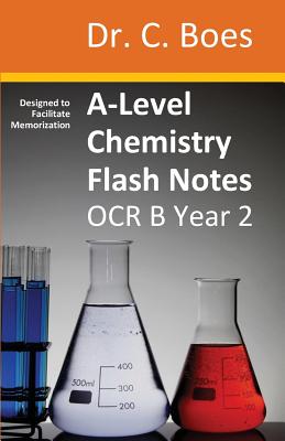 A-Level Chemistry Flash Notes OCR B (Salters) Year 2: Condensed Revision Notes - Designed to Facilitate Memorisation - Boes
