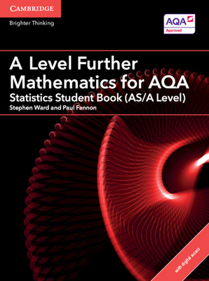 A Level Further Mathematics for AQA Statistics Student Book (AS/A Level) with Digital Access (2 Years) - Ward, Stephen (Editor), and Fannon, Paul