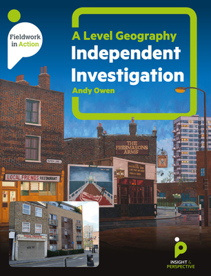 A level Geography Independent Investigation: A step by step guide - Owen, Andy