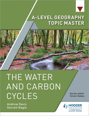 A-level Geography Topic Master: The Water and Carbon Cycles - Nagle, Garrett (Contributions by), and Davis, Andrew (Contributions by)