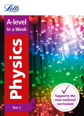 A -level Physics Year 2 In a Week: Ideal for Home Learning, 2022 and 2023 Exams - Letts A-level