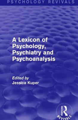 A Lexicon of Psychology, Psychiatry and Psychoanalysis - Kuper, Jessica (Editor)