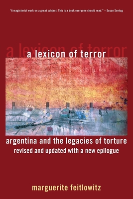 A Lexicon of Terror: Argentina and the Legacies of Torture, Revised and Updated with a New Epilogue - Feitlowitz, Marguerite