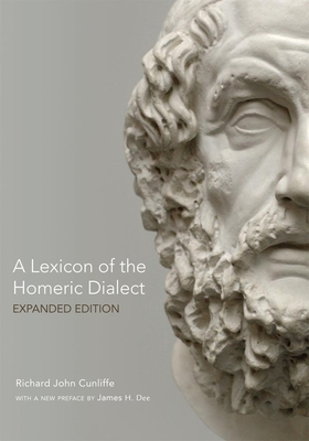 A Lexicon of the Homeric Dialect: Expanded Edition - Cunliffe, Richard John