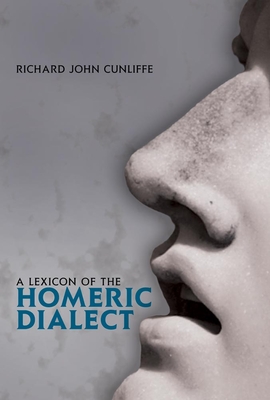 A Lexicon of the Homeric Dialect - Cunliffe, Richard John