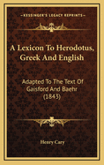 A Lexicon to Herodotus, Greek and English: Adapted to the Text of Gaisford and Baehr (1843)