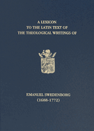 A Lexicon to the Latin text of the theological writings of Emanuel Swedenborg, 1688-1772