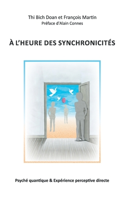 A l'heure des synchronicit?s: Psych? quantique & Exp?rience perceptive directe - Doan, Thi Bich, and Martin, Fran?ois