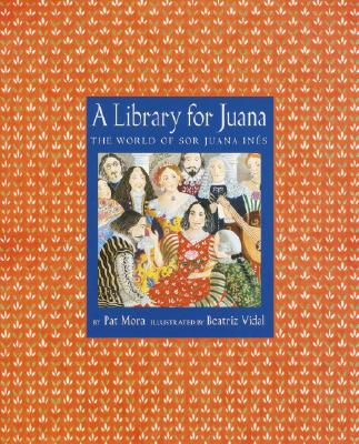 A Library for Juana: The World of Sor Juana Ines - Mora, Pat